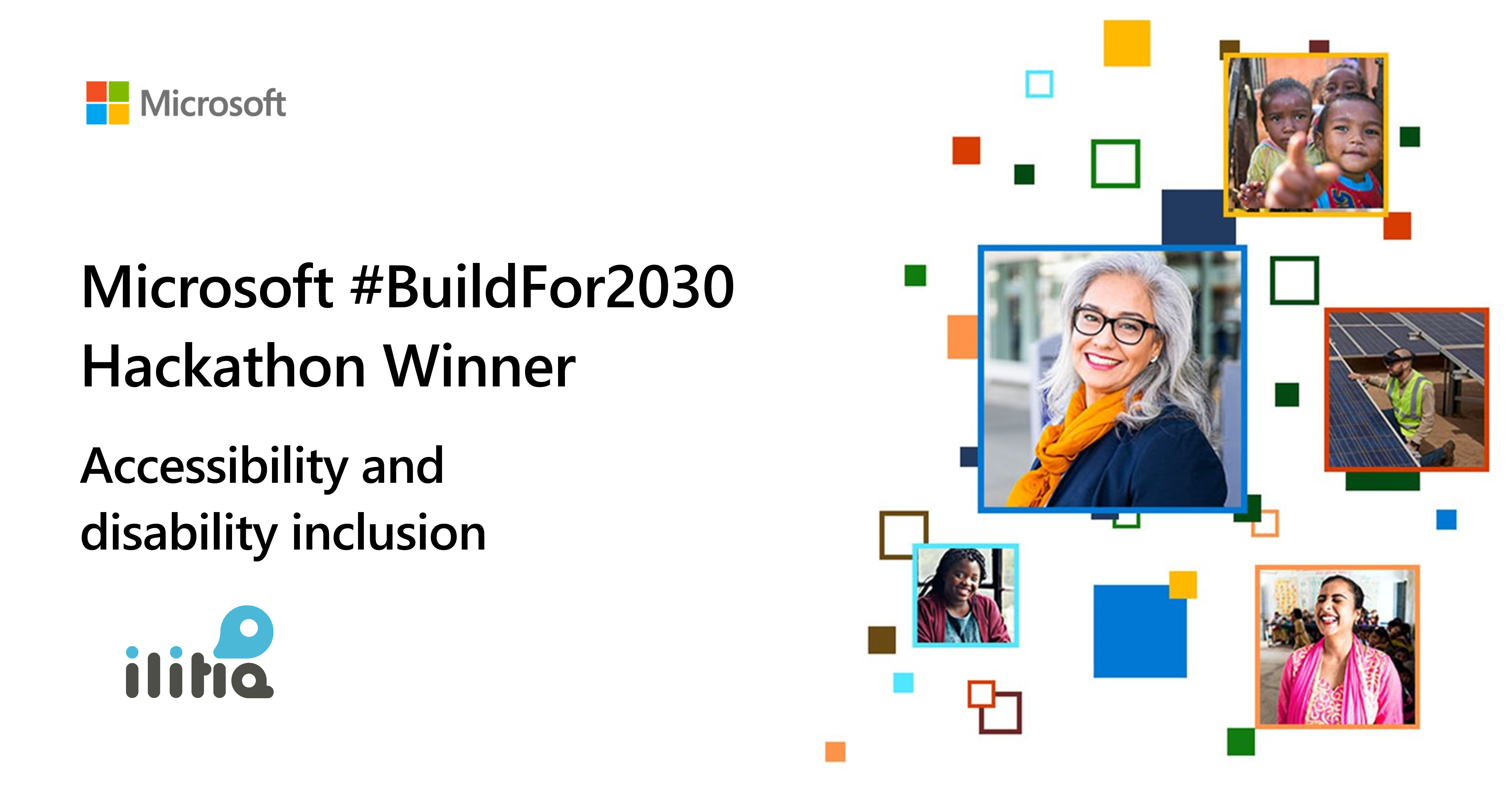 A la izquierda está el logotipo de Microsoft acompañado del texto: "Microsoft #BuildFor2030 Hackathon Winner", "Accessibility and Disability Inclusion" y el logotipo de ilitia. A la derecha hay imágenes de diversas personas de todo el mundo con los píxeles multicolores #BuildFor2030 que los rodean.
